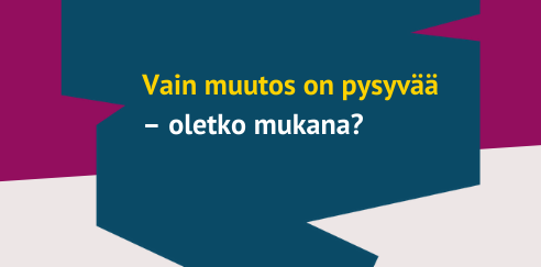 Teksti: Vain muutos on pysyvää - oletko mukana?