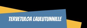 Kuvassa lukee tervetuloa laulutunnille. TEksti on sinisellä palkilla, jonka alla on keltainen ja musta värialue, palkki, vinottain.