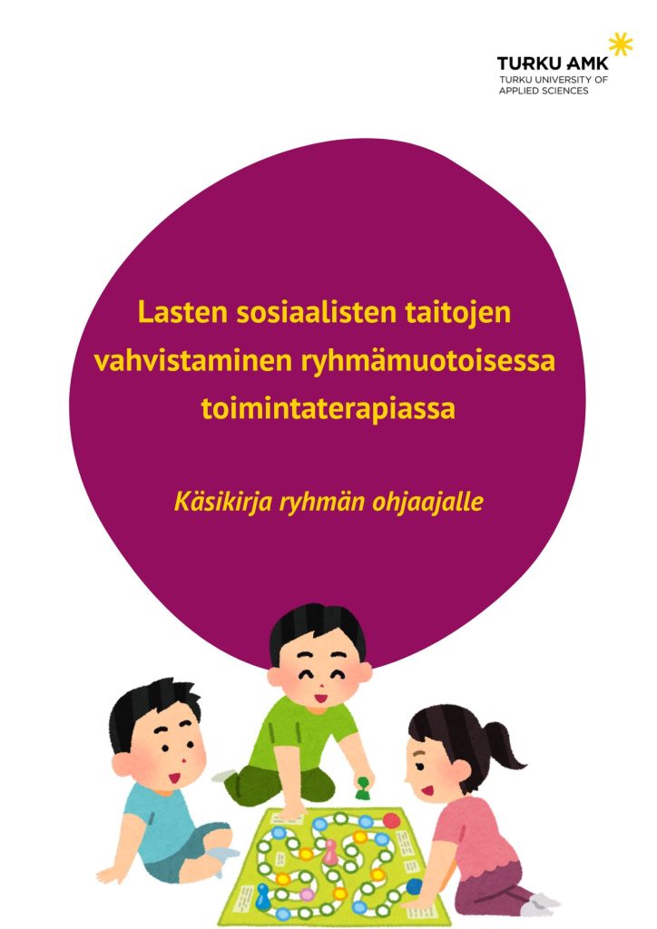 Kuva sisältää otsikon 'Lasten sosiaalisten taitojen vahvistaminen ryhmämuotoisessa toimintaterapiassa - Käsikirja ryhmän ohjaajalle. Kuvan ylänurkassa on Turun ammattikorkeakoulun logo ja kuvan alalaidassa on piirros lapsista pelaamassa lautapeliä.